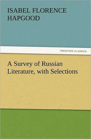 A Survey of Russian Literature, with Selections de Isabel Florence Hapgood