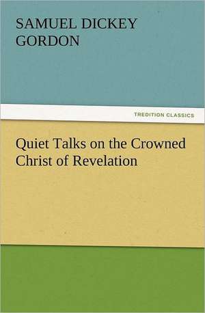 Quiet Talks on the Crowned Christ of Revelation de S. D. (Samuel Dickey) Gordon