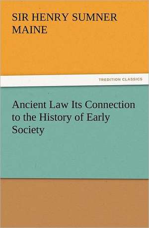 Ancient Law Its Connection to the History of Early Society de Sir Henry Sumner Maine