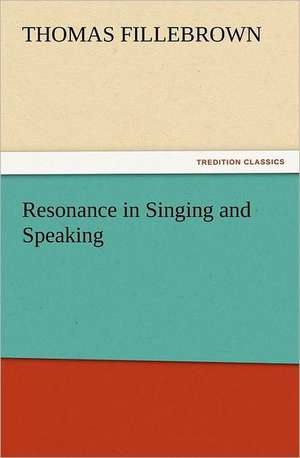 Resonance in Singing and Speaking de Thomas Fillebrown