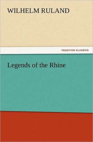 Legends of the Rhine de Wilhelm Ruland