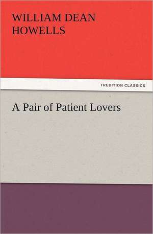 A Pair of Patient Lovers de William Dean Howells