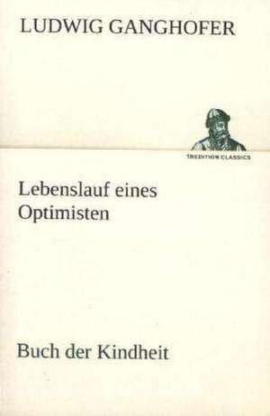 Lebenslauf Eines Optimisten: A History of the Great Railroad Adventure de Ludwig Ganghofer