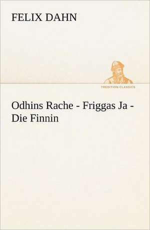 Odhins Rache - Friggas Ja - Die Finnin de Felix Dahn