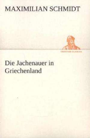 Die Jachenauer in Griechenland de Maximilian Schmidt