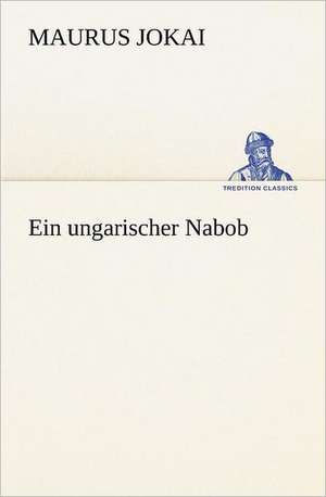 Ein Ungarischer Nabob: Margarete Thesing) de Maurus Jokai