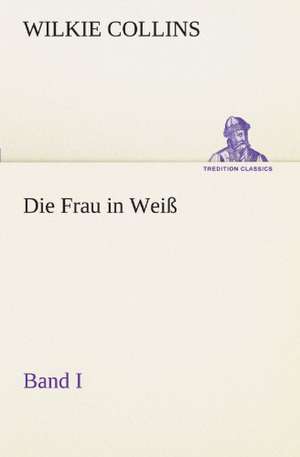 Die Frau in Weiss - Band I: Margarete Thesing) de Wilkie Collins