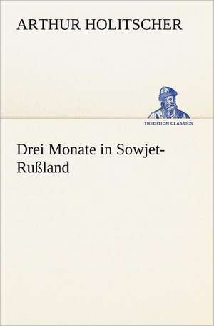 Drei Monate in Sowjet-Russland: Margarete Thesing) de Arthur Holitscher