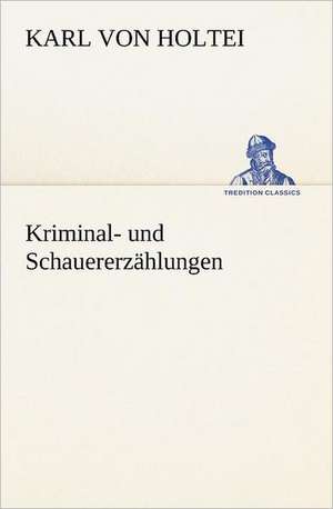 Kriminal- Und Schauererzahlungen: Margarete Thesing) de Karl von Holtei