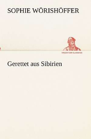 Gerettet Aus Sibirien: Palmstrom, Palma Kunkel, Gingganz de Sophie Wörishöffer