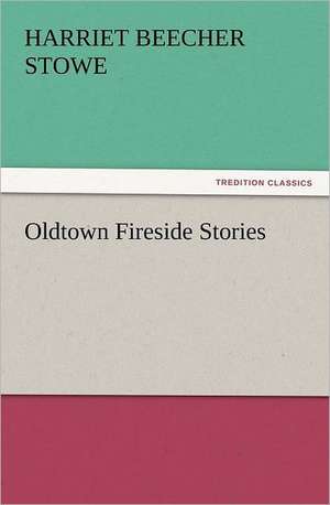 Oldtown Fireside Stories de Harriet Beecher Stowe