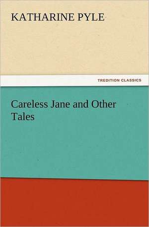 Careless Jane and Other Tales de Katharine Pyle