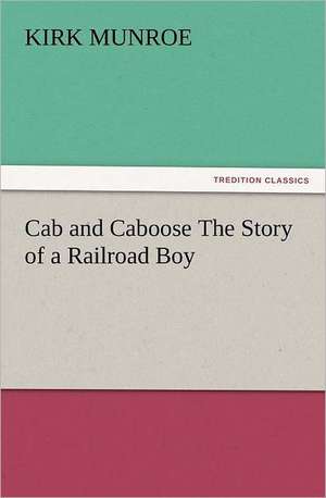 Cab and Caboose the Story of a Railroad Boy: Ancient Egypt de Kirk Munroe