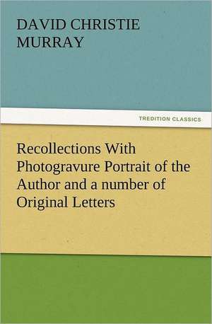 Recollections with Photogravure Portrait of the Author and a Number of Original Letters, of Which One by George Meredith and Another by Robert Louis S: Ancient Egypt de David Christie Murray