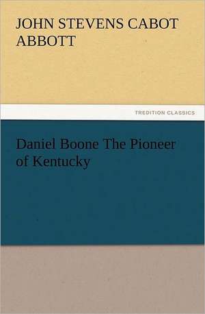 Daniel Boone the Pioneer of Kentucky: Ancient Egypt de Abbott John S. C. (John Stevens Cabot)