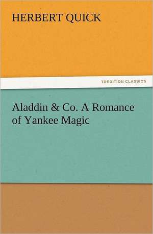 Aladdin & Co. a Romance of Yankee Magic: The United Lutheran Church (General Synod, General Council, United Synod in the South) de Herbert Quick