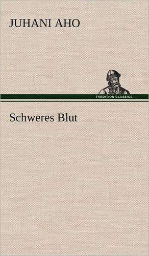 Schweres Blut de Juhani Aho