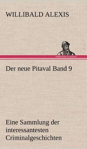 Der Neue Pitaval Band 9: Light on Dark Corners a Complete Sexual Science and a Guide to Purity and Physical Manhood, Advice to Maiden, Wife, an de Willibald Alexis