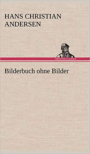 Bilderbuch Ohne Bilder: Light on Dark Corners a Complete Sexual Science and a Guide to Purity and Physical Manhood, Advice to Maiden, Wife, an de Hans Christian Andersen