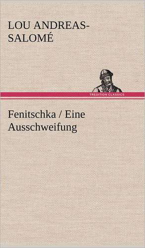 Fenitschka / Eine Ausschweifung de Lou Andreas-Salomé