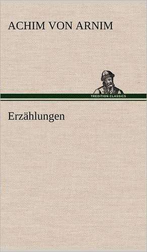 Erzählungen de Achim Von Arnim