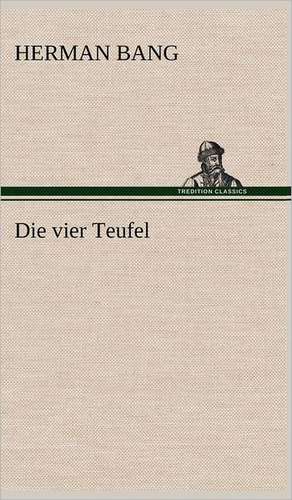 Die Vier Teufel: Light on Dark Corners a Complete Sexual Science and a Guide to Purity and Physical Manhood, Advice to Maiden, Wife, an de Herman Bang