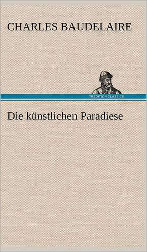 Die künstlichen Paradiese de Charles Baudelaire