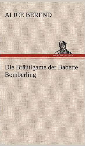 Die Bräutigame der Babette Bomberling de Alice Berend