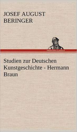 Studien Zur Deutschen Kunstgeschichte - Hermann Braun: Light on Dark Corners a Complete Sexual Science and a Guide to Purity and Physical Manhood, Advice to Maiden, Wife, an de Josef August Beringer