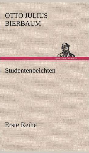 Studentenbeichten. Erste Reihe de Otto Julius Bierbaum