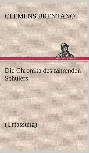 Die Chronika Des Fahrenden Schulers (Urfassung): Die Saugethiere 1 de Brentano Clemens