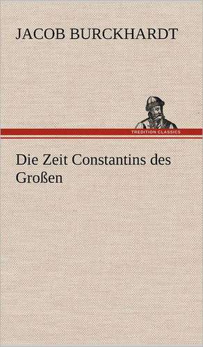 Die Zeit Constantins Des Grossen: Die Saugethiere 1 de Jacob Burckhardt