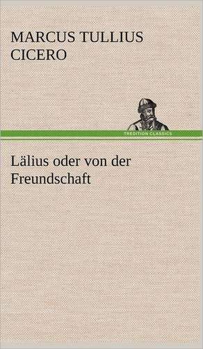 Lalius Oder Von Der Freundschaft: Die Saugethiere 1 de Marcus Tullius. Cicero