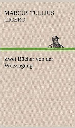 Zwei Bucher Von Der Weissagung: Die Saugethiere 1 de Marcus Tullius. Cicero