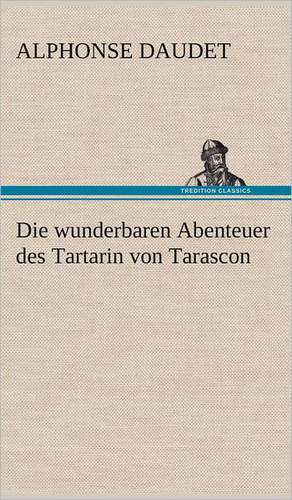 Die Wunderbaren Abenteuer Des Tartarin Von Tarascon: Philaletis) de Alphonse Daudet