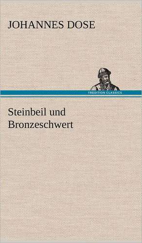 Steinbeil Und Bronzeschwert: Philaletis) de Johannes Dose