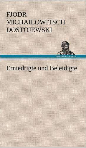 Erniedrigte Und Beleidigte: Philaletis) de Fjodr Michailowitsch Dostojewski