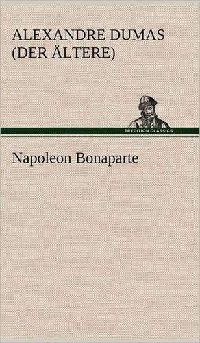 Napoleon Bonaparte de Alexandre Dumas (der Ältere)