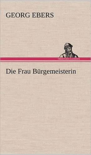 Die Frau Burgemeisterin: Philaletis) de Georg Ebers