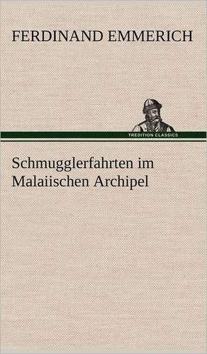 Schmugglerfahrten Im Malaiischen Archipel: Philaletis) de Ferdinand Emmerich