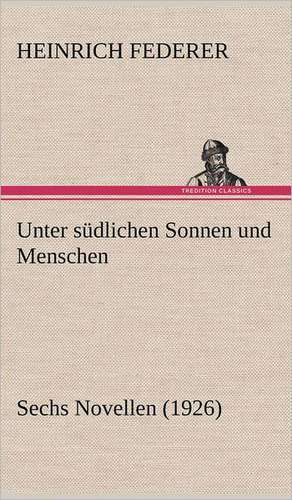 Unter Sudlichen Sonnen Und Menschen: Philaletis) de Heinrich Federer