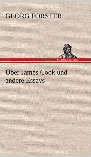 Uber James Cook Und Andere Essays: Philaletis) de Georg Forster