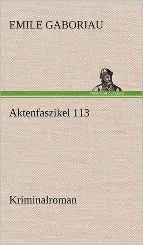 Aktenfaszikel 113 de Emile Gaboriau