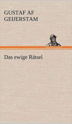 Das ewige Rätsel de Gustaf Af Geijerstam