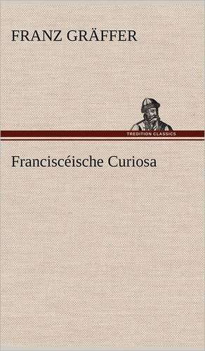 Francisceische Curiosa: Philaletis) de Franz Gräffer