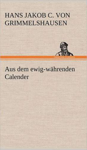 Aus Dem Ewig-Wahrenden Calender: Philaletis) de Hans Jakob Christoffel Von Grimmelshausen