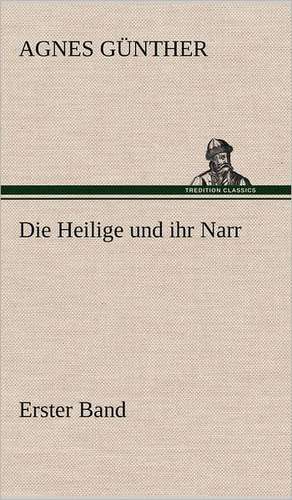 Die Heilige Und Ihr Narr. Erster Band: Philaletis) de Agnes Günther