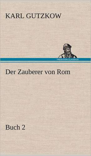 Der Zauberer Von ROM, Buch 2: Philaletis) de Karl Gutzkow