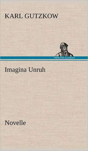 Imagina Unruh de Karl Gutzkow