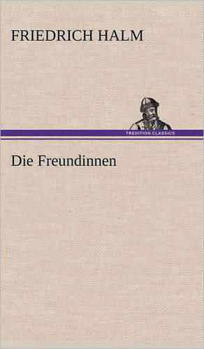 Die Freundinnen de Friedrich Halm